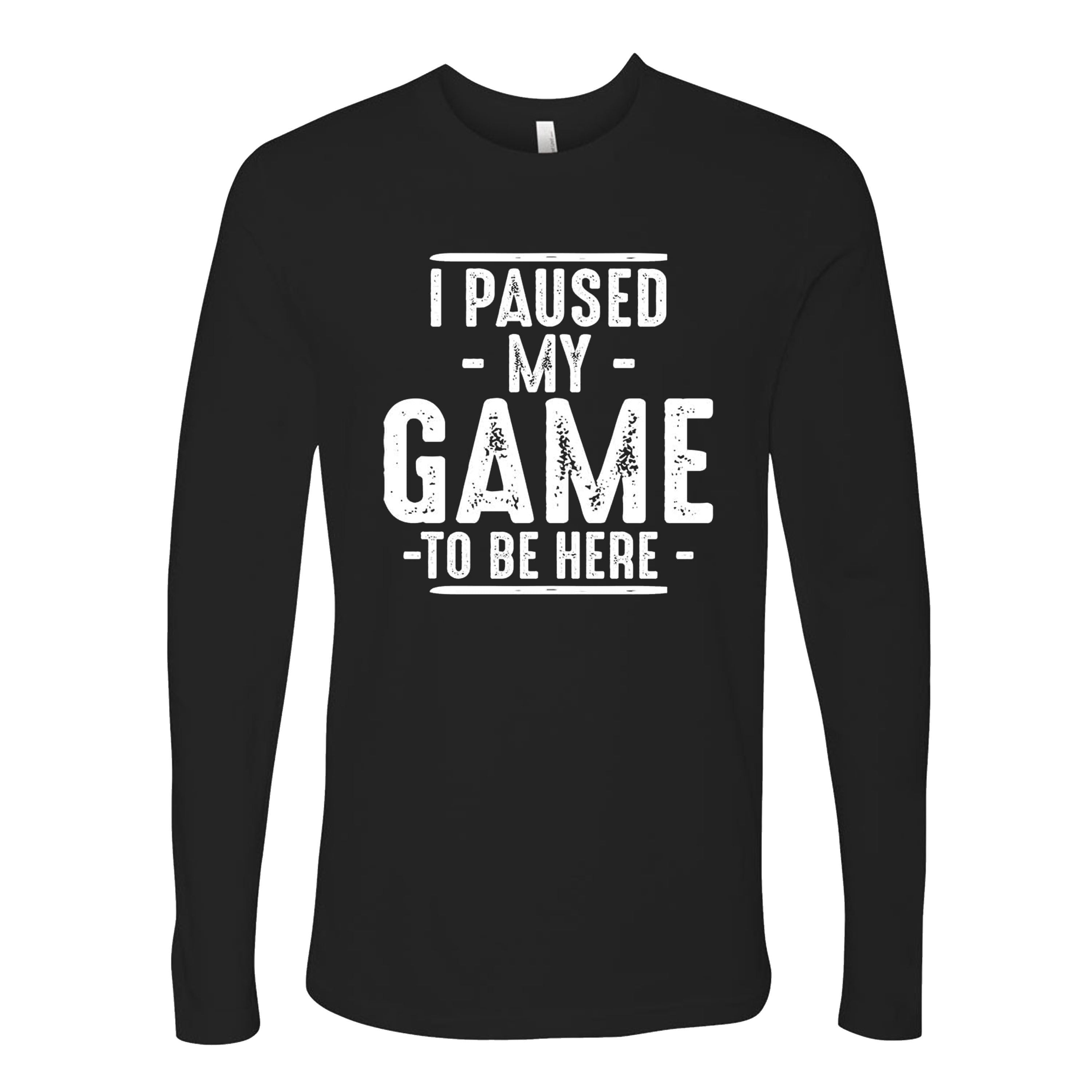 I Paused My Game to Be Here  Gaming Gamer Novelty Funny T-shirts Sleevless Hoodies S-3XL