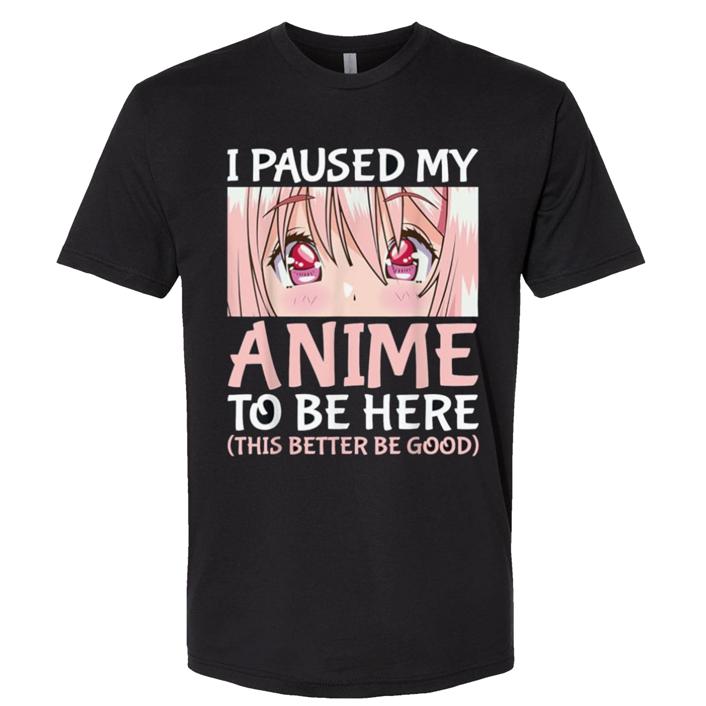 I Paused My Anime To Be Here Otaku Anime Short Sleeve, Long Sleeve, Sleevless, Hoodies S-3XL